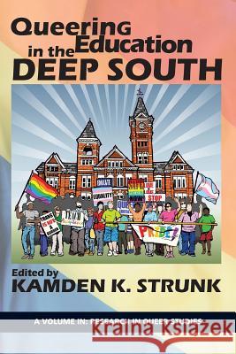 Queering Education in the Deep South Strunk, Kamden K. 9781641132459 Research in Queer Studies