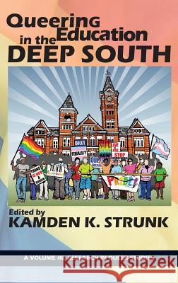 Queering Education in the Deep South Strunk, Kamden K. 9781641132466 Research in Queer Studies