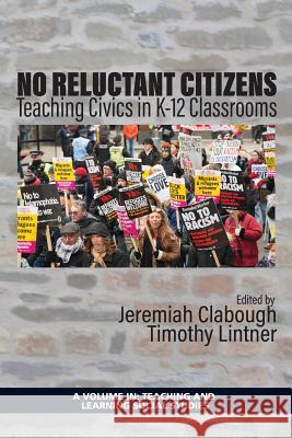 No Reluctant Citizens: Teaching Civics in K-12 Classrooms Clabough, Jeremiah 9781641132657 Teaching and Learning Social Studies