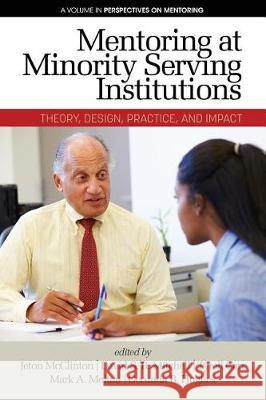 Mentoring at Minority Serving Institutions (MSIs): Theory, Design, Practice and Impact McClinton, Jeton 9781641132770 Perspectives on Mentoring