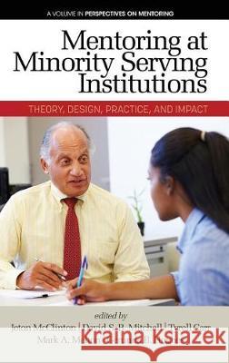 Mentoring at Minority Serving Institutions (MSIs): Theory, Design, Practice and Impact (HC) McClinton, Jeton 9781641132787 Eurospan (JL)