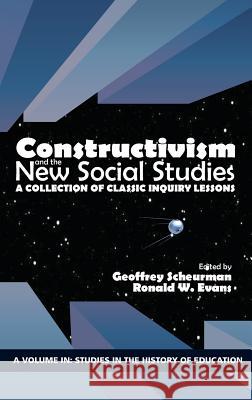 Constructivism and the New Social Studies: A Collection of Classic Inquiry Lessons (hc) Scheurman, Geoffrey 9781641132954 Information Age Publishing