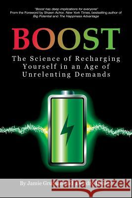 Boost: The Science of Recharging Yourself in an Age of Unrelenting Demands Gruman, Jamie 9781641133029