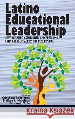 Latino Educational Leadership: Serving Latino Communities and Preparing Latinx Leaders Across the P-20 Pipeline (HC) Rodríguez, Cristóbal 9781641133562