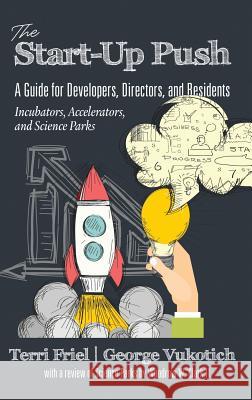 The Start-up PUSH: A Guide for Developers, Directors and Residents Incubators, Accelerators, and Science Parks (hc) Friel, Terri 9781641133593 Eurospan (JL)