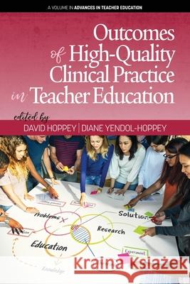 Outcomes of High-Quality Clinical Practice in Teacher Education David Hoppey 9781641133753 Eurospan (JL)