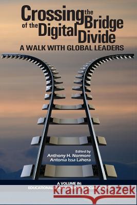 Crossing the Bridge of the Digital Divide: A Walk with Global Leaders Anthony H. Normore Antonia Issa Lahera  9781641133906 Information Age Publishing
