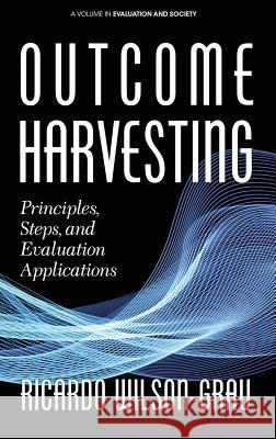Outcome Harvesting: Principles, Steps, and Evaluation Applications (hc) Wilson-Grau, Ricardo 9781641133937 Information Age Publishing