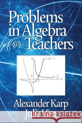 Problems in Algebra for Teachers Alexander Karp Julia Viro  9781641133951