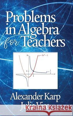 Problems in Algebra for Teachers Alexander Karp, Julia Viro 9781641133968 Eurospan (JL)