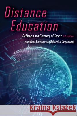 Distance Education: Definition and Glossary of Terms, 4th Edition Simonson, Michael 9781641134002