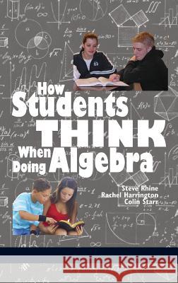 How Students Think When Doing Algebra (HC) Rhine, Steve 9781641134125 Information Age Publishing