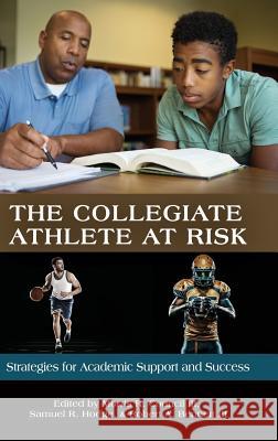 The Collegiate Athlete at Risk: Strategies for Academic Support and Success (HC) Council, Morris R., III 9781641134156 Eurospan (JL)