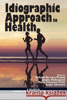 Idiographic Approach to Health Raffaele De Luca Picione Jensine Nedergaard Maria Francesca Freda 9781641134262 Information Age Publishing