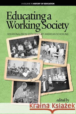 Educating a Working Society: Vocationalism in 20th Century American Schooling Glenn P. Lauzon 9781641134415 Eurospan (JL)
