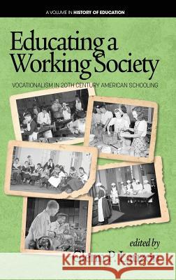 Educating a Working Society: Vocationalism in 20th Century American Schooling (hc) Lauzon, Glenn P. 9781641134422 Eurospan (JL)