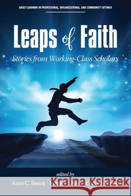 Leaps of Faith: Stories from Working-Class Scholars Anne C. Benoit 9781641134620 Eurospan (JL)