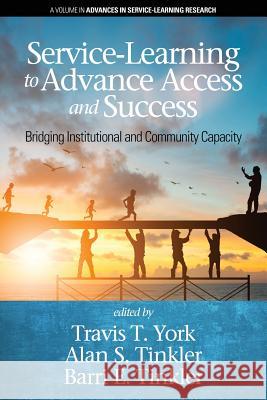 Service-Learning to Advance Access & Success: Bridging Institutional and Community Capacity Travis T. York   9781641134743 Information Age Publishing