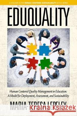 Eduquality: Human Centered Quality Management in Education. A Model for Deployment, Assessment and Sustainability Lepeley, Maria-Teresa 9781641134866