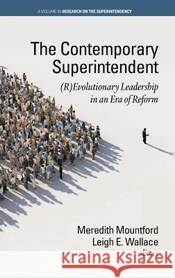 The Contemporary Superintendent: (R)Evolutionary Leadership in an Era of Reform (hc) Mountford, Meredith 9781641135252 Information Age Publishing