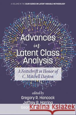 Advances in Latent Class Analysis: A Festschrift in Honor of C. Mitchell Dayton Gregory R. Hancock Jeffrey R. Harring George B. Macready 9781641135610 Information Age Publishing
