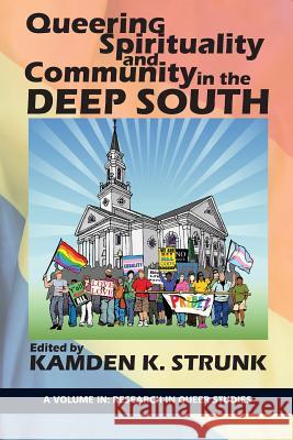 Queering Spirituality and Community in the Deep South Kamden K. Strunk   9781641135733