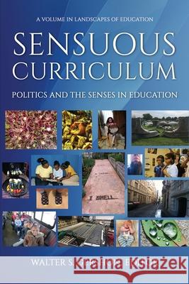 Sensuous Curriculum: Politics and the Senses in Education Walter S. Gershon 9781641135818