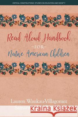 Read Aloud Handbook for Native American Children Lauren Waukau-Villagomez Samantha J. Villagomez  9781641135900 Information Age Publishing
