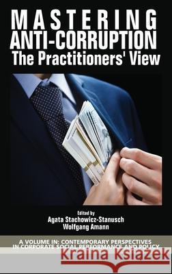 Mastering Anti-Corruption - The Practitioners' View (hc) Stachowicz-Stanusch, Agata 9781641136006 Information Age Publishing