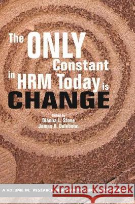 The Only Constant in HRM Today is Change Dianna L. Stone 9781641136112 Eurospan (JL)