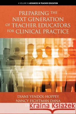 Preparing the Next Generation of Teacher Educators for Clinical Practice Diane Yendol-Hoppey Nancy Fichtman Dana David Hoppey 9781641136143 Information Age Publishing