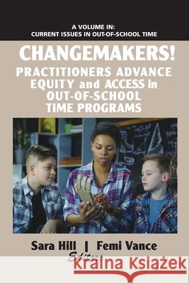 Changemakers! Practitioners Advance Equity and Access in Out-of-School Time Programs Hill, Sara 9781641136204