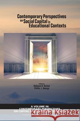 Contemporary Perspectives on Social Capital in Educational Contexts RoSusan D. Bartee, Phillis L. George 9781641136389