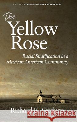 The Yellow Rose: Racial Stratification in a Mexican American Community (hc) Verdugo, Richard R. 9781641136426 Eurospan (JL)