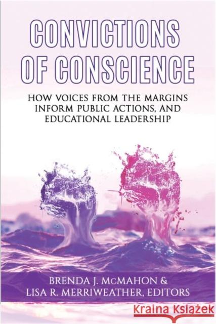 Convictions of Conscience: How Voices From the Margins Inform Public Actions and Educational Leadership (hc) McMahon, Brenda J. 9781641136457