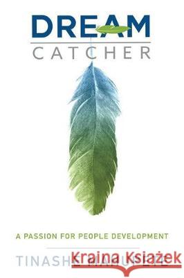 Dream Catcher: A Passion for People Development Tinashe Mahupete 9781641136907 Eurospan (JL)