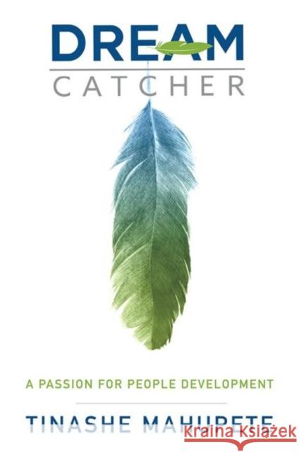 Dream Catcher: A Passion for People Development Tinashe Mahupete 9781641136914 Eurospan (JL)