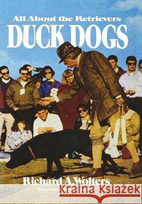 Duck Dogs: All About the Retrievers Richard a. Wolters 9781641137034 Iap - Information Age Pub. Inc.