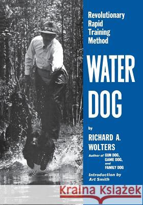 Water Dog: Revolutionary Rapid Training Method Richard a. Wolters 9781641137058 Iap - Information Age Pub. Inc.
