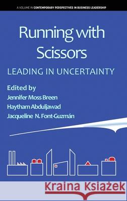 Running with Scissors: Leading in Uncertainty (hc) Breen, Jennifer Moss 9781641137102 Information Age Publishing