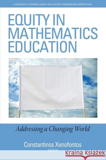 Equity in Mathematics Education: Addressing a Changing World (hc) Xenofontos, Constantinos 9781641137294