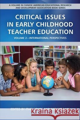 Critical Issues in Early Childhood Teacher Education: Volume 2-International Perspectives Jones, Ithel 9781641137409 Information Age Publishing