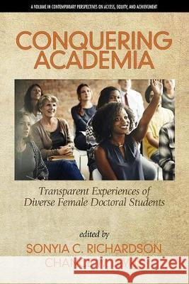 Conquering Academia: Transparent Experiences of Diverse Female Doctoral Students (hc) Richardson, Sonyia C. 9781641137447