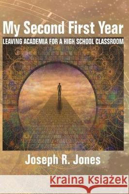 My Second First Year: Leaving Academia for a High School Classroom Joseph R. Jones   9781641137522 Information Age Publishing