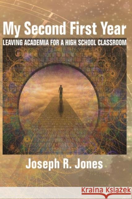 My Second First Year: Leaving Academia for a High School Classroom (hc) Jones, Joseph R. 9781641137539 Information Age Publishing