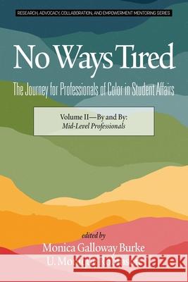 No Ways Tired: The Journey for Professionals of Color in Student Affairs: Volume II - By and By: Mid-Level Professionals Burke, Monica Galloway 9781641137607 Information Age Publishing