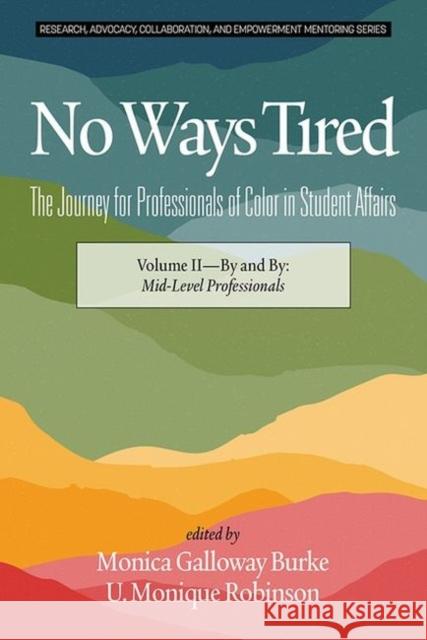 No Ways Tired: The Journey for Professionals of Color in Student Affairs (hc): Volume II - By and By: Mid-Level Professionals Burke, Monica Galloway 9781641137614