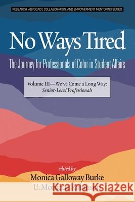 No Ways Tired: The Journey for Professionals of Color in Student Affairs: Volume III - We've Come a Long Way: Senior-Level Profession Burke, Monica Galloway 9781641137638
