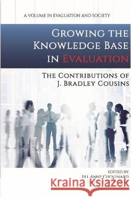 Growing the Knowledge Base in Evaluation: The Contributions of J. Bradley Cousins (hc) Chouinard, Jill Anne 9781641137706 Information Age Publishing