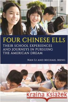 Four Chinese ELLs: Their School Experiences and Journeys in Pursuing the American Dream (hc) Li, Nan 9781641137843 Information Age Publishing